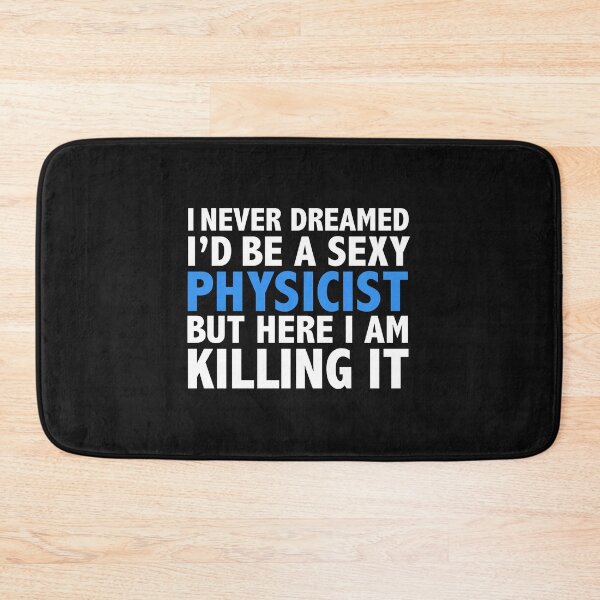Item preview, Never dreamt I'd be Sexy Physicist but Killing it Physics Graduation designed and sold by losttribe.