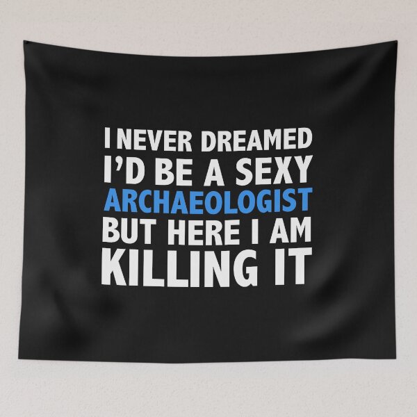 Item preview, Never dreamt I'd be Sexy Archaeologist but Killing it Graduation designed and sold by losttribe.