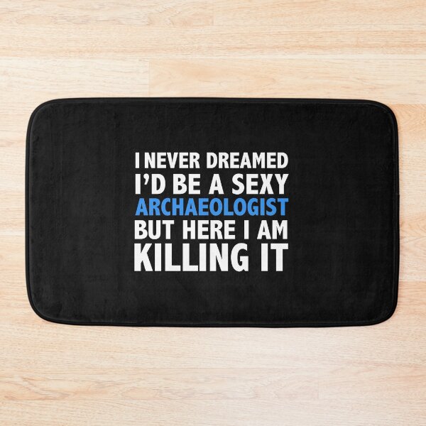 Item preview, Never dreamt I'd be Sexy Archaeologist but Killing it Graduation designed and sold by losttribe.