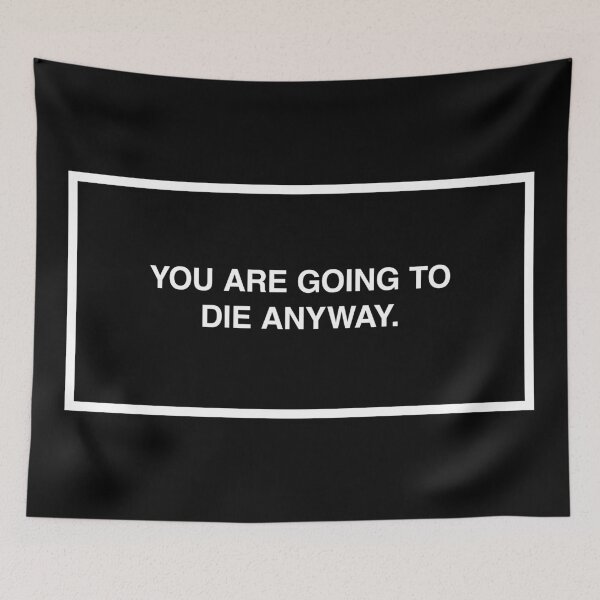 Item preview, You are going to die anyway. designed and sold by lumographica.