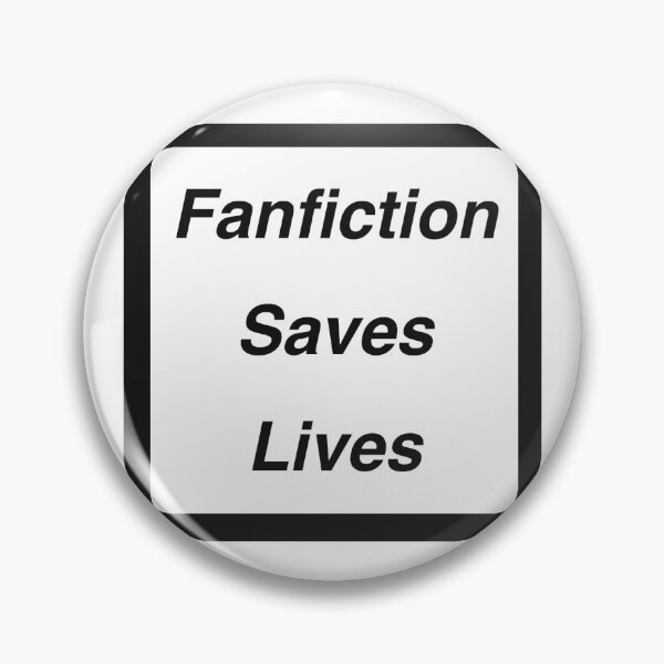 Item preview, Fanfiction saves lives  designed and sold by mjfitz.