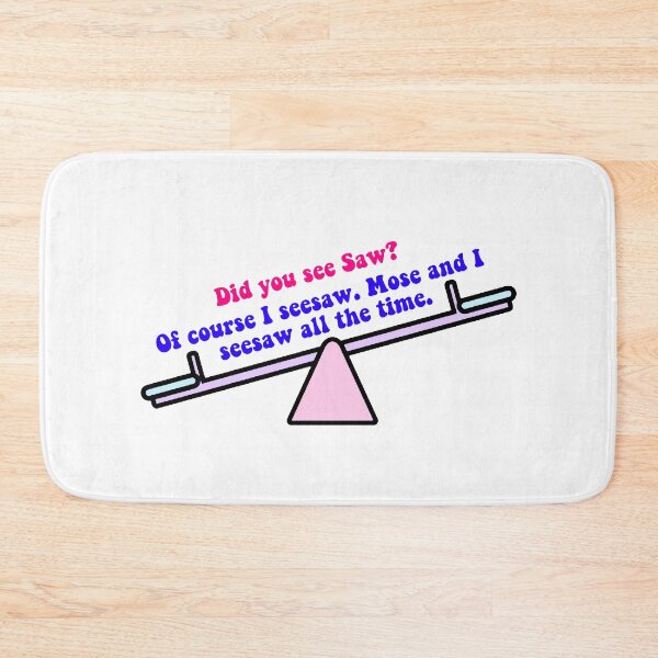 Item preview, “Did you see Saw? Of course I seesaw. Mose and I seesaw all the time.”-Dwight Schrute to Ryan Howard (the office) designed and sold by floweryhaven.