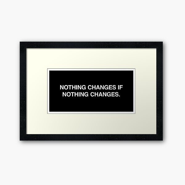 Artikel-Vorschau von Nothing changes if nothing changes., designt und verkauft von lumographica.