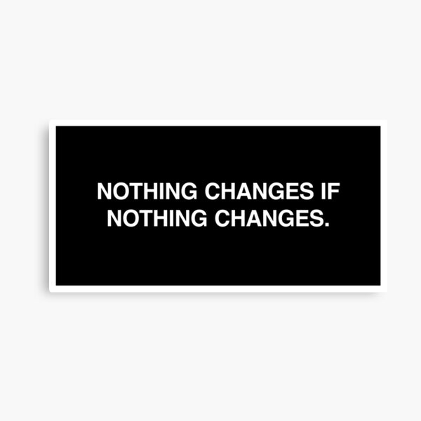 Artikel-Vorschau von Nothing changes if nothing changes., designt und verkauft von lumographica.