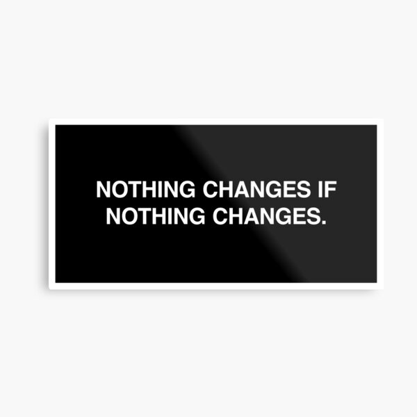Artikel-Vorschau von Nothing changes if nothing changes., designt und verkauft von lumographica.