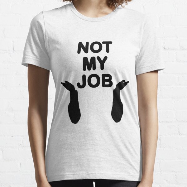 Not My Job T-Shirts for Sale