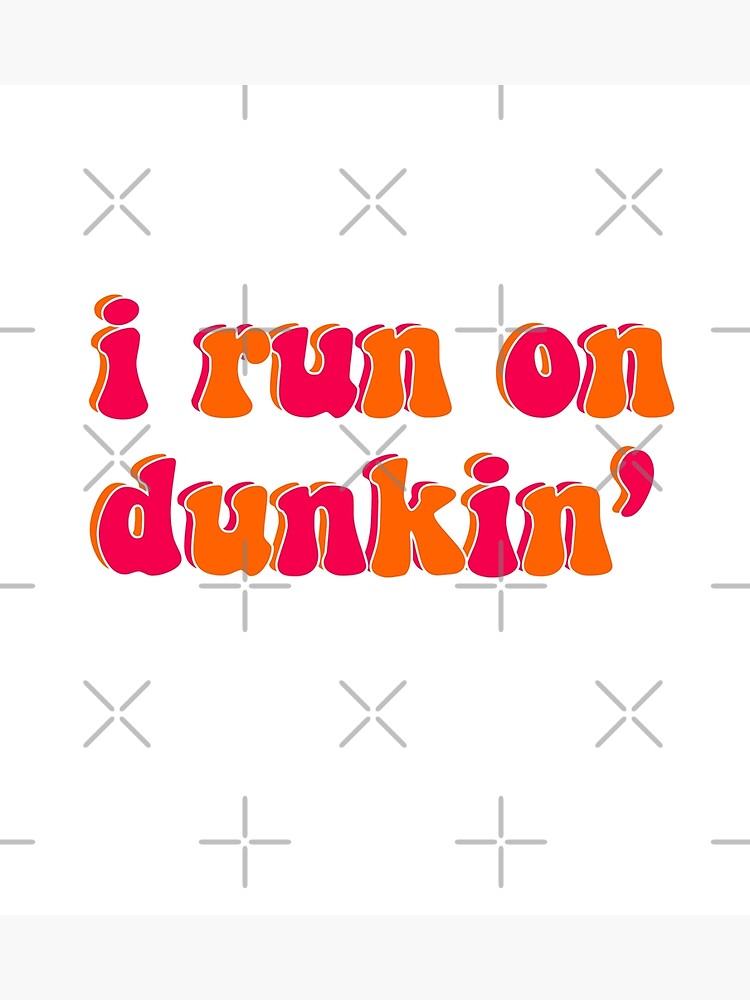 I run on dunkin