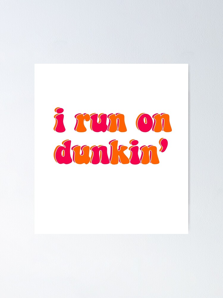 I run on dunkin