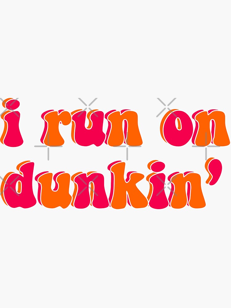I run on dunkin