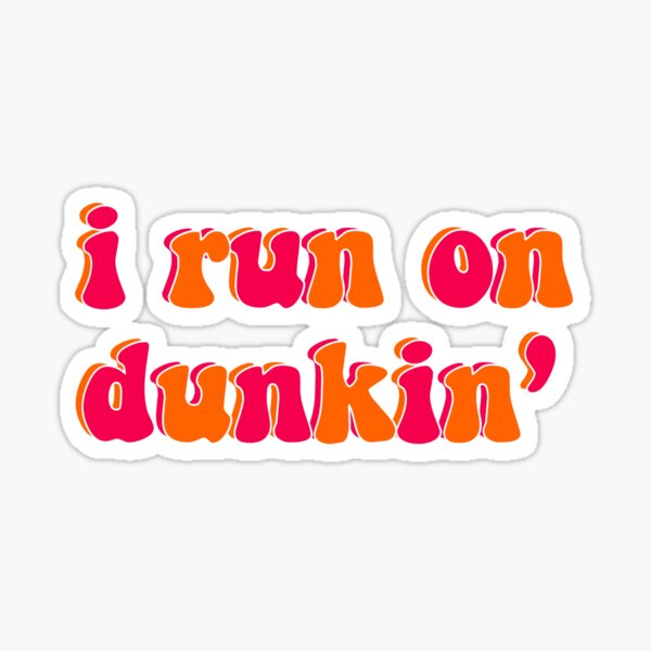 I run on dunkin