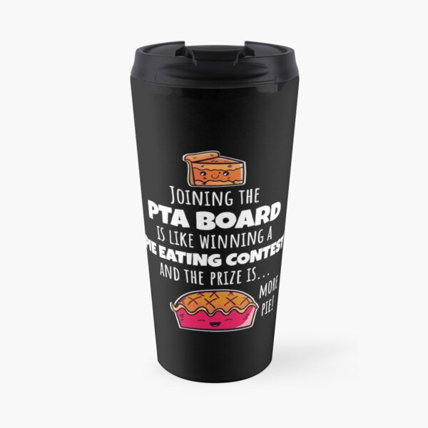 Funny PTA Board Pie Eating Contest Quote, Cute PTA Mom Gift Travel Mug