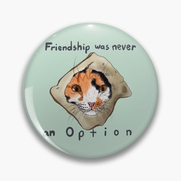 Item preview, Friendship was never an option Bread cat calico designed and sold by GnomelyDragon.