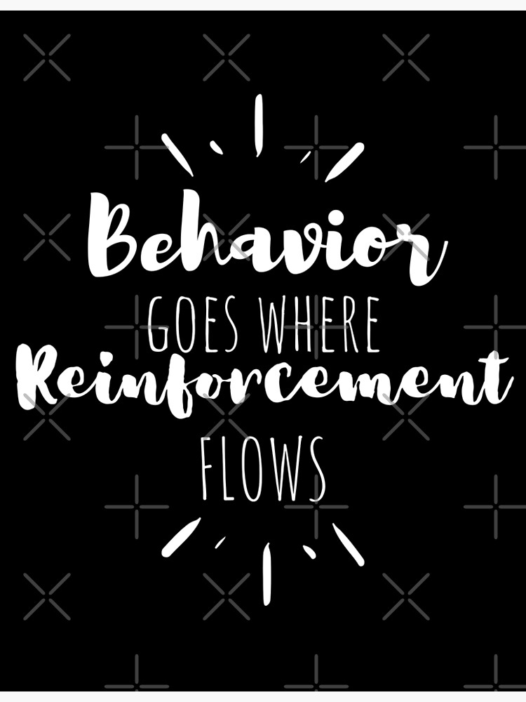 Behavior Goes Where Reinforcement Flows ABA Quote Autism BCBA RBT ...