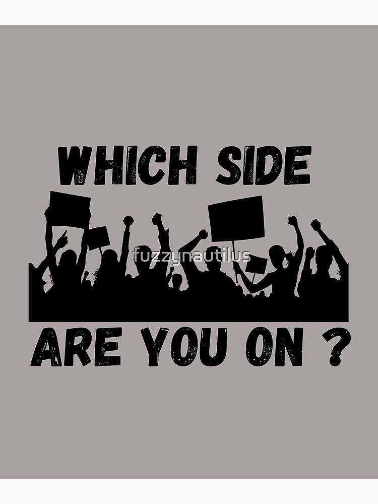 "Which Side are You On?" Poster for Sale by fuzzynautilus Redbubble