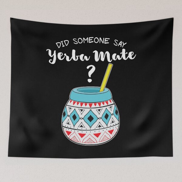 Item preview, Funny Argentinian Tea Did Someone Say Yerba Mate design designed and sold by jakehughes2015.
