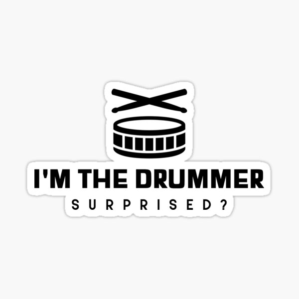 "I'm the Drummer, Surprised?" Design Sticker