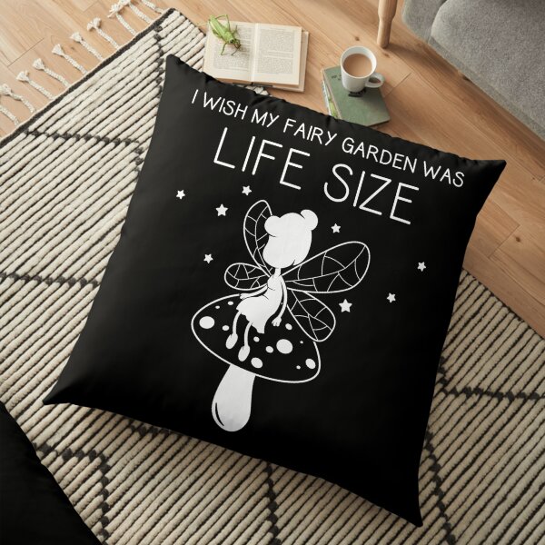 I Wish My Fairy Garden Was Life Size Funny Mini Gardener product Floor Pillow