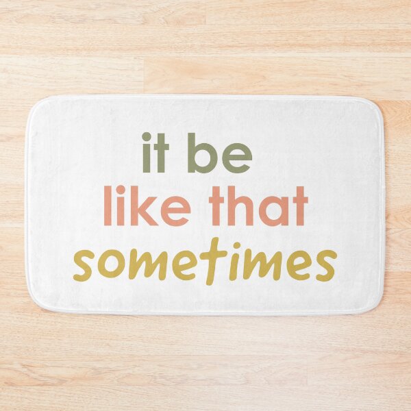 Item preview, It Be Like That Sometimes designed and sold by TickledImage.