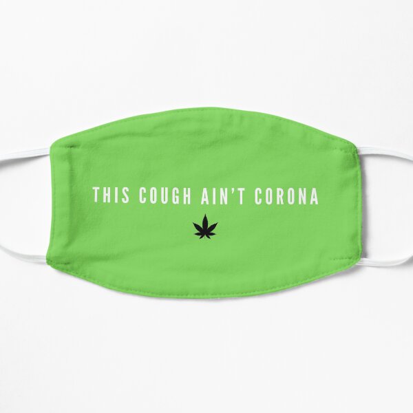 "This cough ain't corona." (Weed) Flat Mask
