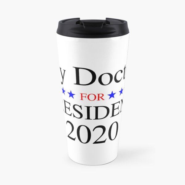 My Doctor for President 2020 Travel Mug
