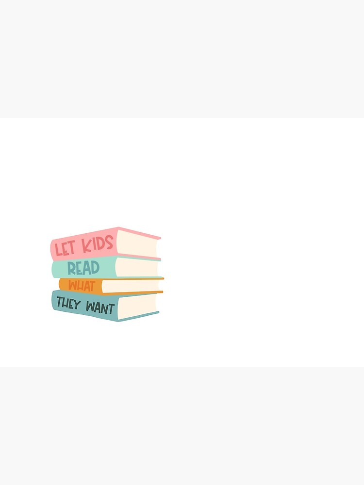 Let Kids Read What They Want by chelseagutowski