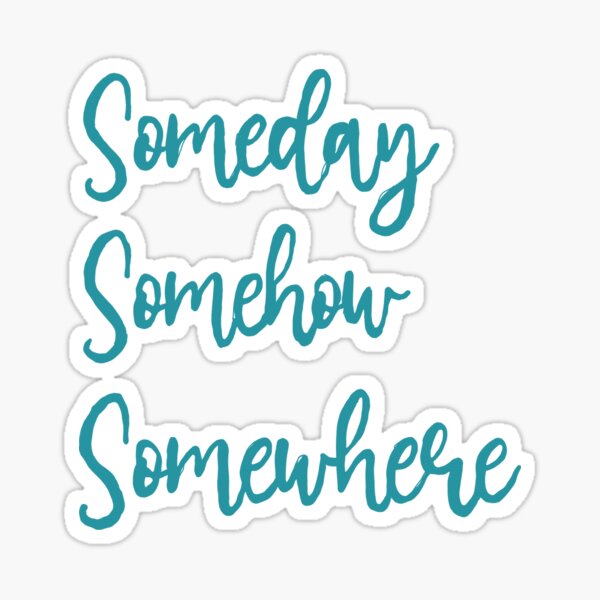 Item preview, Somehow, Someday, Somewhere designed and sold by sunrainbow.