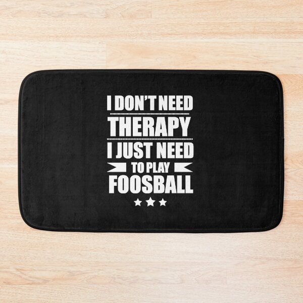 Item preview, I Don't Need Therapy Just Need to play foosball designed and sold by losttribe.