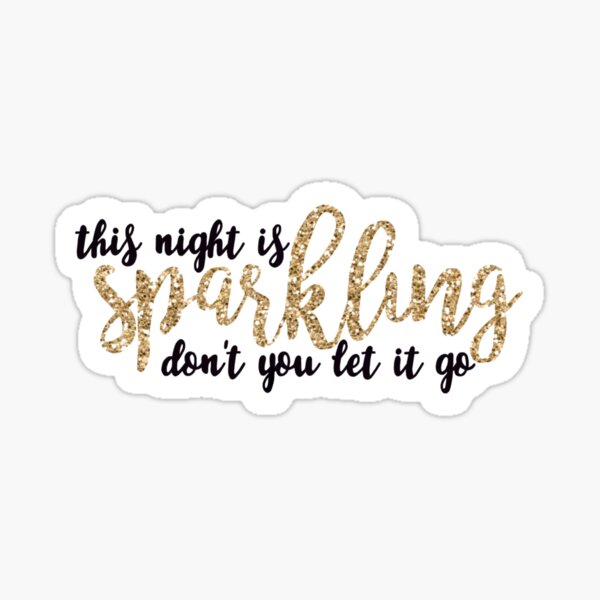 This Night is Sparkling Don’t you Let it Go Sticker