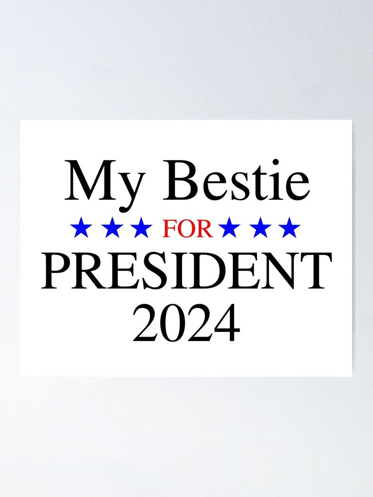 "My Bestie for President 2024" Poster for Sale by markmos Redbubble