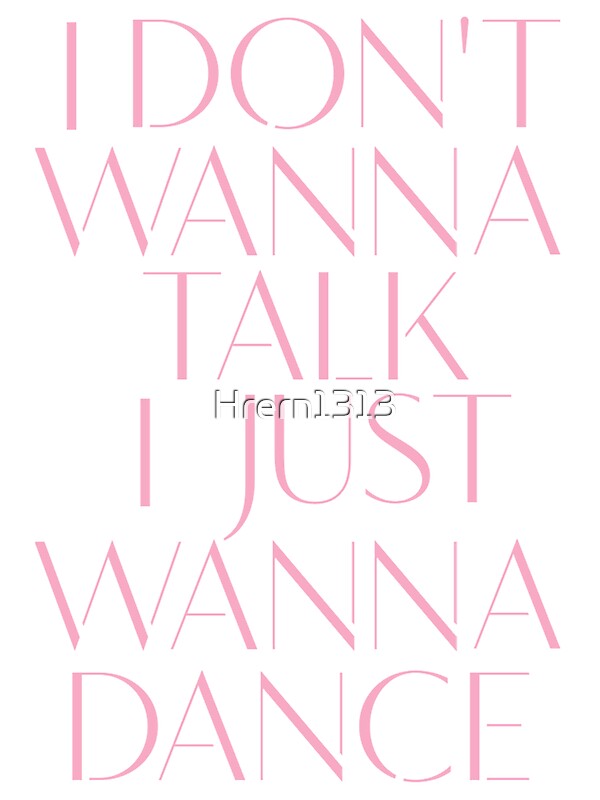 i don't wanna talk i just wanna dance lyrics