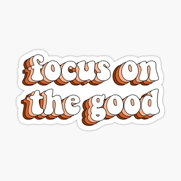 Focus On The Good Sticker
