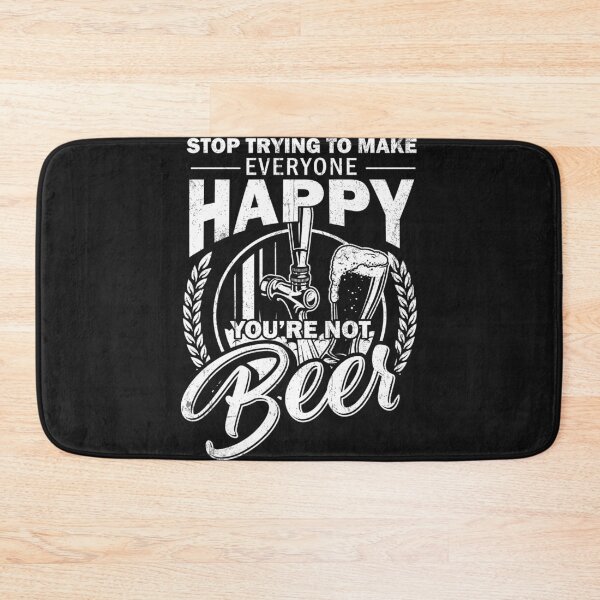 Item preview, Stop Trying To Make Everyone Happy You're Not Beer designed and sold by bmit.