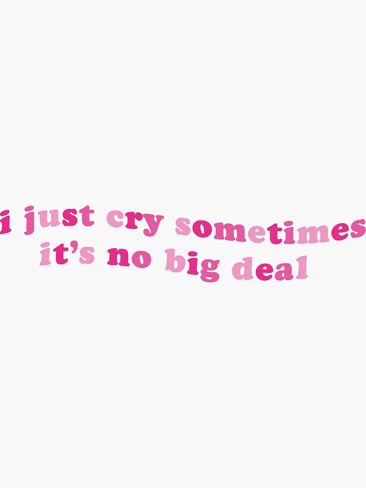 Thumbnail 3 of 3, Sticker, i just cry sometimes it's no big deal designed and sold by jordanmaking.