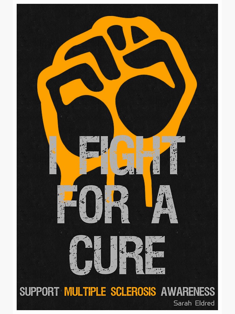 "Fight For A Cure Multiple Sclerosis MS Awareness" Poster by seldred80