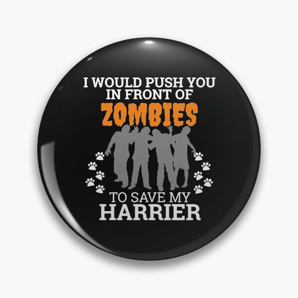 Item preview, Push You In Front Zombies to save my Harrier Dog Owner Dog Lover designed and sold by losttribe.