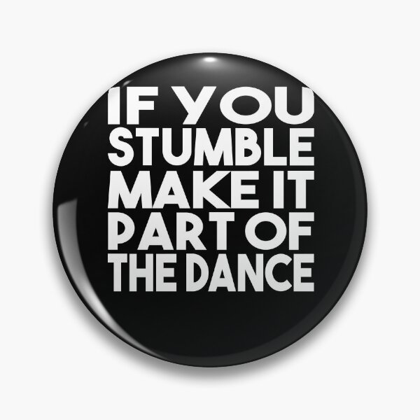 Item preview, If You Stumble Make It Part of the Dance designed and sold by shirtystar.