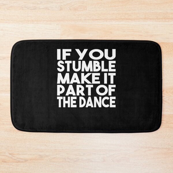 Item preview, If You Stumble Make It Part of the Dance designed and sold by shirtystar.