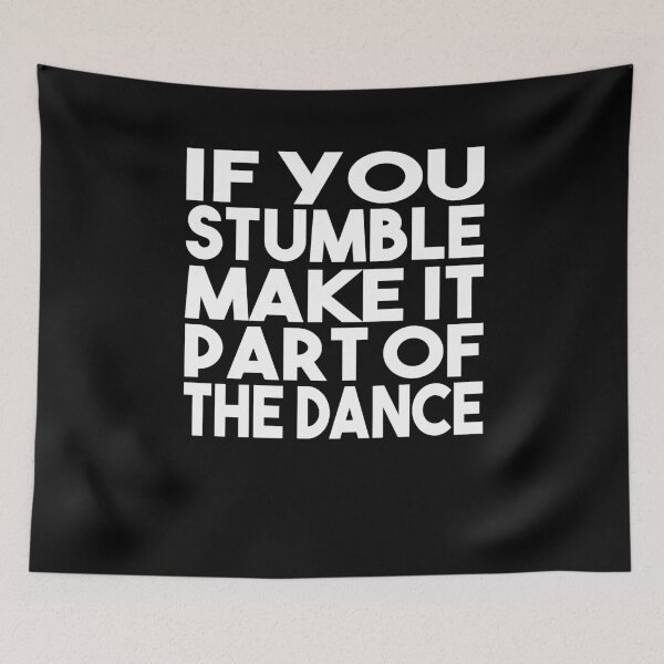 Item preview, If You Stumble Make It Part of the Dance designed and sold by shirtystar.