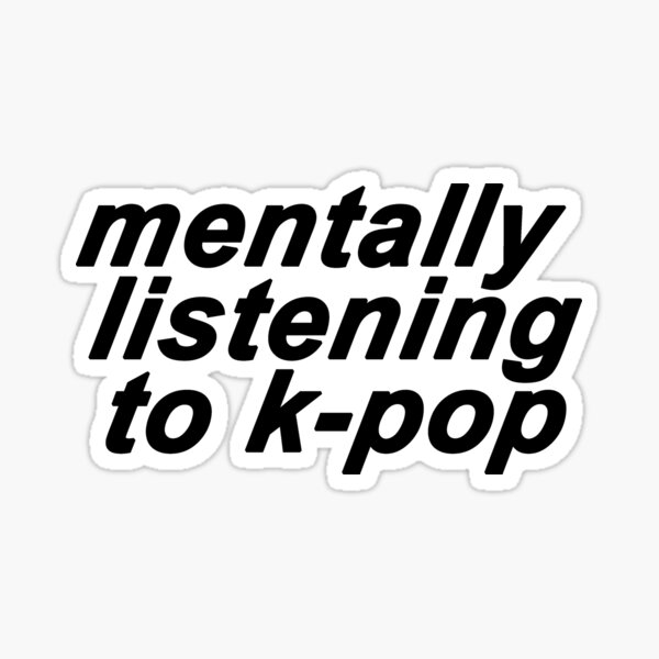Item preview, mentally listening to kpop meme sticker designed and sold by jothestickerlover ・.