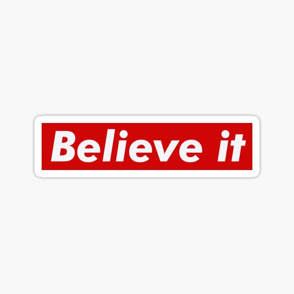 Believe it Sticker