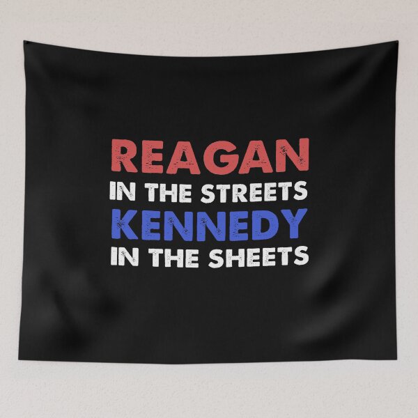 Item preview, Reagan in the streets, Kennedy in the sheets designed and sold by Kathrine2302.