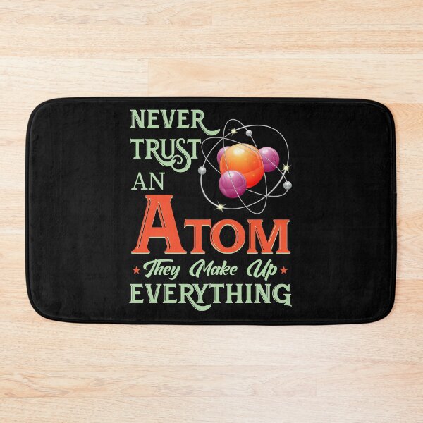 Item preview, Never Trust An Atom They Make Up Everything designed and sold by pradeeprajput.
