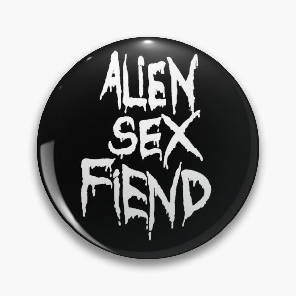Alien Sex Fiend Pin