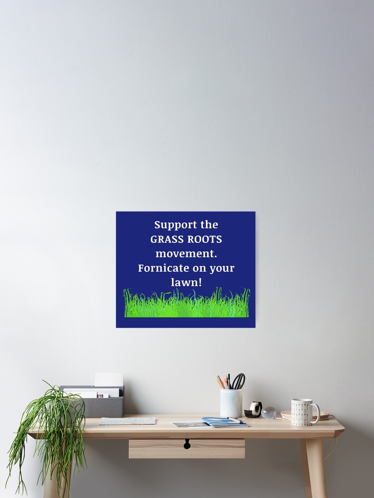 Support The Grass Roots Movement Poster By Aughtie Redbubble