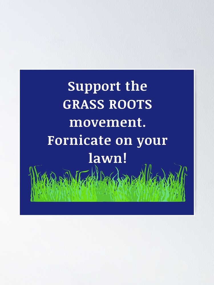 Support The Grass Roots Movement Poster By Aughtie Redbubble