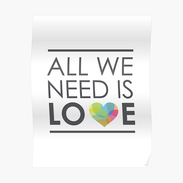 Posters All We Need Is Love Redbubble