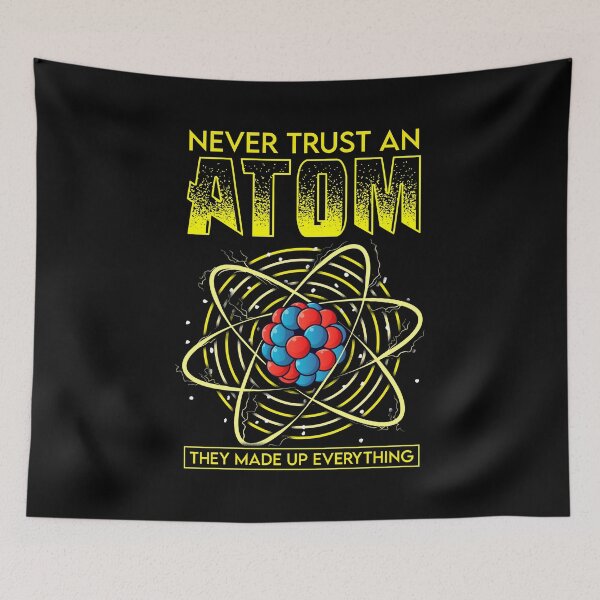 Item preview, Funny Never Trust An Atom They Made Up Everything designed and sold by perfectpresents.