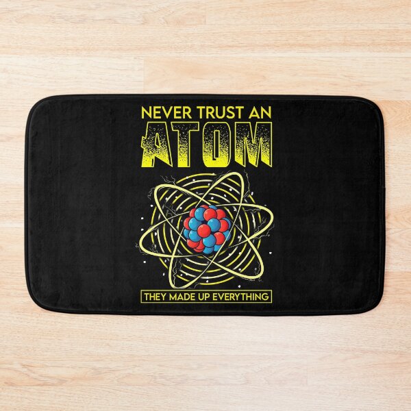 Item preview, Funny Never Trust An Atom They Made Up Everything designed and sold by perfectpresents.