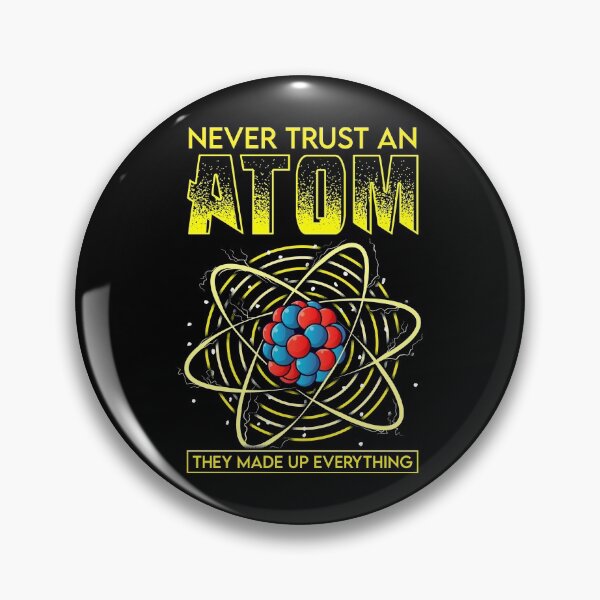 Item preview, Funny Never Trust An Atom They Made Up Everything designed and sold by perfectpresents.