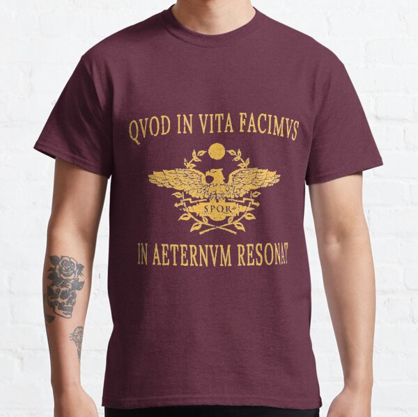 What we do in life echoes in eternity Classic T-Shirt